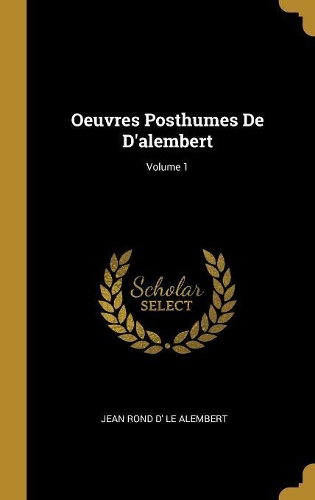 Oeuvres Posthumes De D'alembert; Volume 1