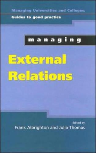Managing External Relations in Higher Education: (Managing Universities & Colleges: Guides to Good Practice)