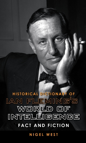 Historical Dictionary of Ian Fleming's World of Intelligence: Fact and Fiction(Historical Dictionaries of Intelligence and Counterintelligence)