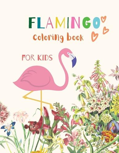 Flamingo Coloring Book for Kids: Flamingo Coloring Book for Kids: Magical Coloring Book for Girls, Boys, and Anyone Who Loves Flamingos 20 unique pages with single sided pages