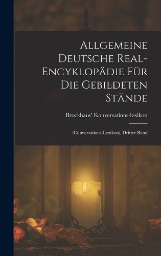 Allgemeine Deutsche Real-Encyklopädie Für Die Gebildeten Stände