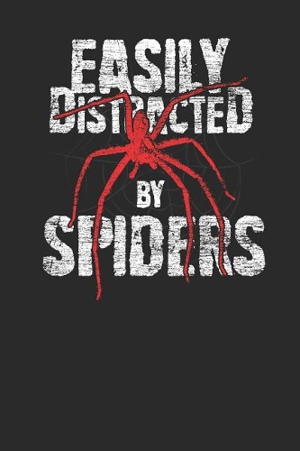 Easily Distracted By Spiders: Spiders Notebook, Dotted Bullet (6 x 9 - 120 pages) Animal Themed Notebook for Daily Journal, Diary, and Gift
