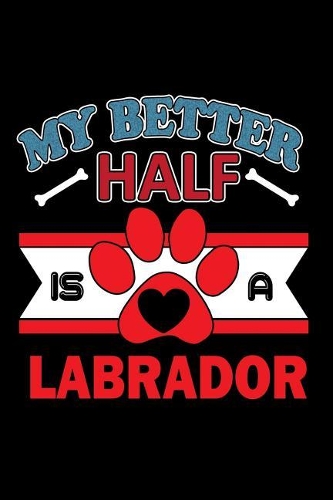 My Better Half is a Labrador