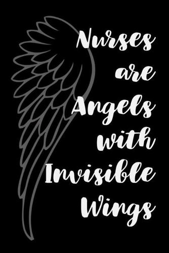 Nurses are Angels with Invisible Wings