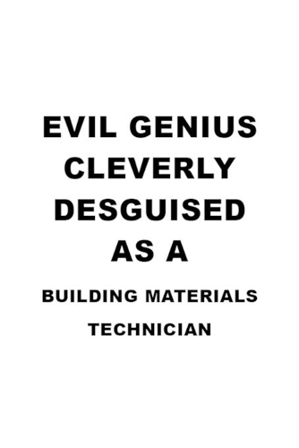 Evil Genius Cleverly Desguised As A Building Materials Technician: Unique Building Materials Technician Notebook, Journal Gift, Diary, Doodle Gift or Notebook - 6 x 9 Compact Size- 109 Blank Lined Pages
