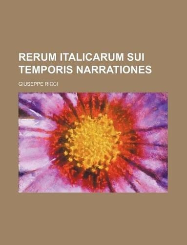 Rerum Italicarum Sui Temporis Narrationes