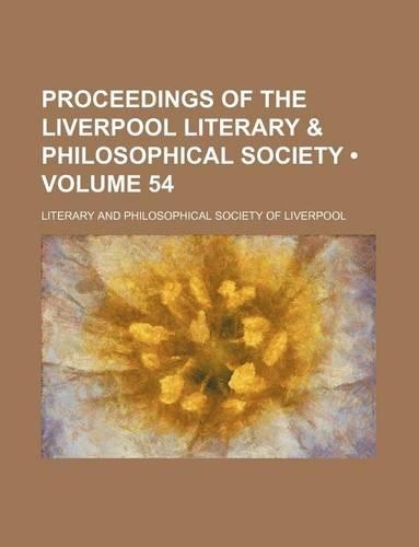 Proceedings of the Liverpool Literary & Philosophical Society (Volume 54): (English)