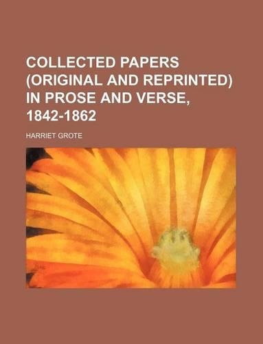 Collected Papers (Original and Reprinted) in Prose and Verse, 1842-1862: (English)
