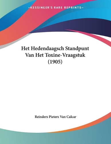 Het Hedendaagsch Standpunt Van Het Toxine-Vraagstuk (1905)