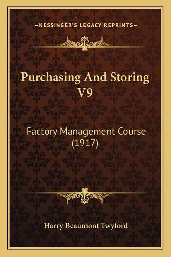 Purchasing And Storing V9: Factory Management Course (1917)(English)