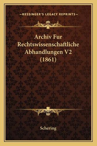 Archiv Fur Rechtswissenschaftliche Abhandlungen V2 (1861): (German)