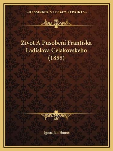 Zivot A Pusobení Frantiska Ladislava Celakovskeho (1855)