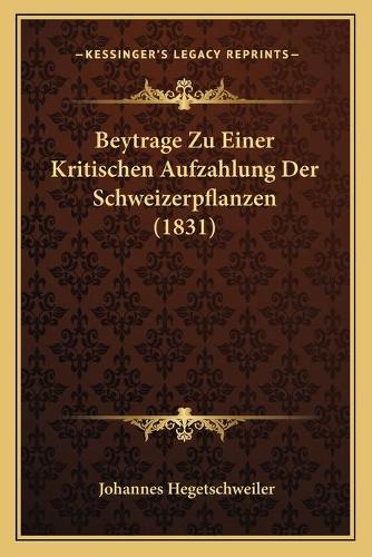 Beytrage Zu Einer Kritischen Aufzahlung Der Schweizerpflanzen (1831)