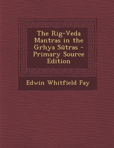 The Rig-Veda Mantras in the Grhya Sutras