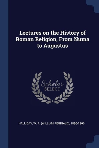 Lectures on the History of Roman Religion, From Numa to Augustus