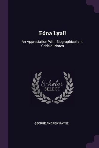 Edna Lyall: An Appreciation With Biographical and Criticial Notes