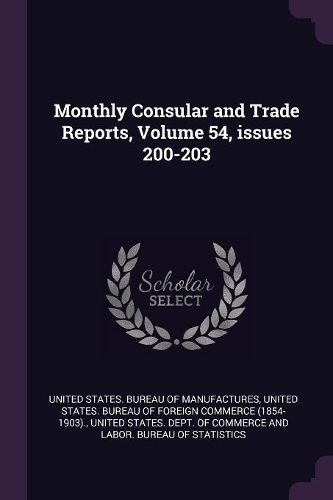 Monthly Consular and Trade Reports, Volume 54, Issues 200-203