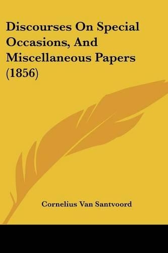 Discourses On Special Occasions, And Miscellaneous Papers (1856)