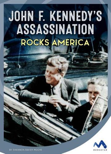 John F. Kennedy's Assassination Rocks America: (Events That Changed America)