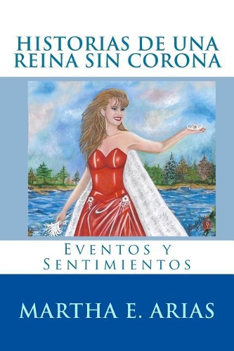 Historias De Una Reina Sin Corona: Eventos y Sentimientos