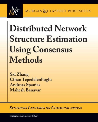 Distributed Network Structure Estimation Using Consensus Methods: (Synthesis Lectures on Communications)