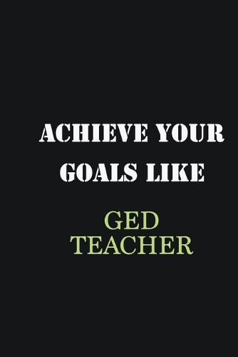 Achieve Your Goals Like GED Teacher