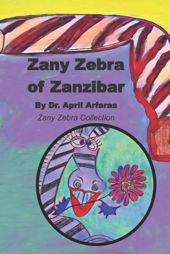 Zany Zebra of Zanzibar: The Prequel to the A-Zany Zebra Collection(13 A - Zany Zebra Collection)