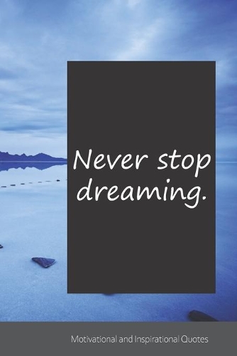 Never stop dreaming.