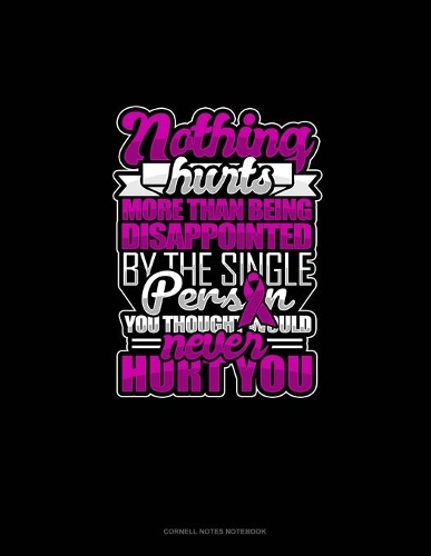 Nothing Hurts More Than Being Disappointed By The Single Person You Thought Would Never Hurt You: Cornell Notes Notebook(189 Cornell Notes Notebook)