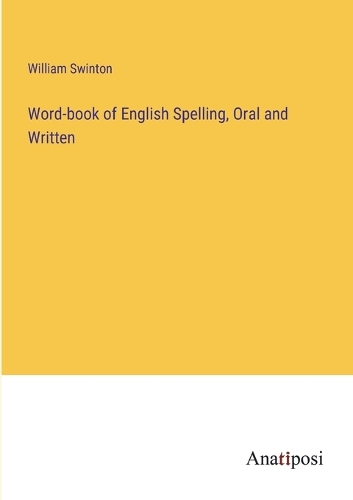 Word-book of English Spelling, Oral and Written