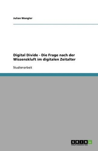 Digital Divide - Die Frage nach der Wissenskluft im digitalen Zeitalter: (German)