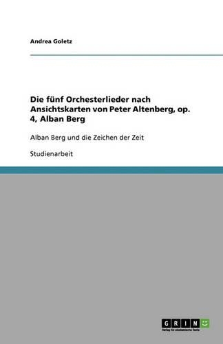 Die fünf Orchesterlieder nach Ansichtskarten von Peter Altenberg, op. 4, Alban Berg: Alban Berg und die Zeichen der Zeit(German)