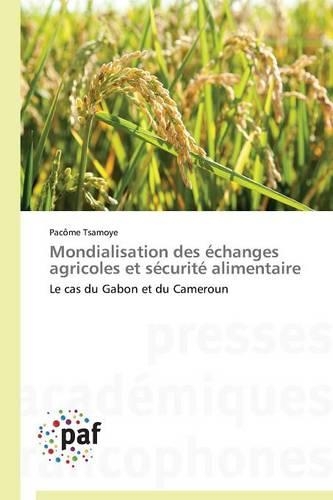 Mondialisation Des Échanges Agricoles Et Sécurité Alimentaire: (Omn.Pres.Franc.)