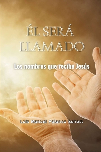El Será Llamado: Los Nombres que recibe Jesús