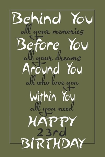 Behind You All Your Memories Happy 23rd Birthday