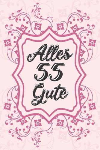 Alles Gute: 55. Geburtstag - Gästebuch zum Eintragen von Glückwünschen, Danksagungen und Gedanken - 120 Seiten