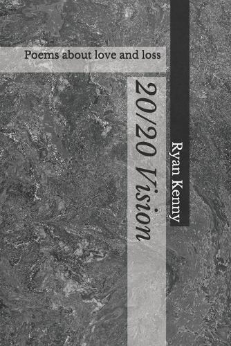 20/20 Vision: Poems about love and loss