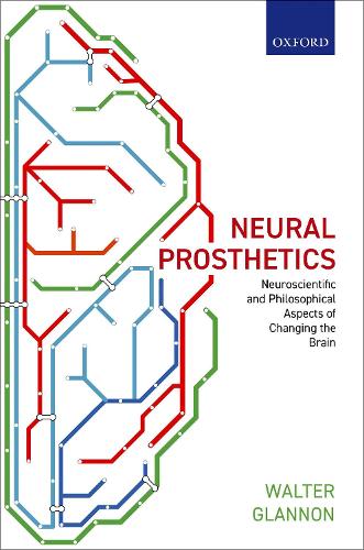 Neural Prosthetics: Neuroscientific and Philosophical Aspects of Changing the Brain