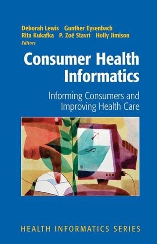 Consumer Health Informatics: Informing Consumers and Improving Health Care(Health Informatics)