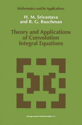 Theory and Applications of Convolution Integral Equations: (79 Mathematics and Its Applications)
