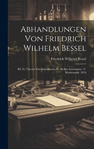 Abhandlungen Von Friedrich Wilhelm Bessel