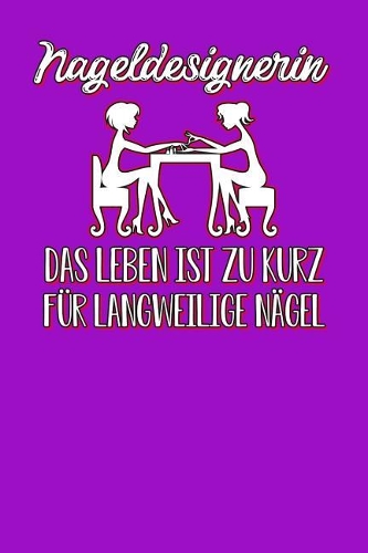 Nageldesignerin Das Leben ist zu kurz für langweilige Nägel: Notizbuch A5 120 Blanko Seiten Weiß für Nageldesignerinnen