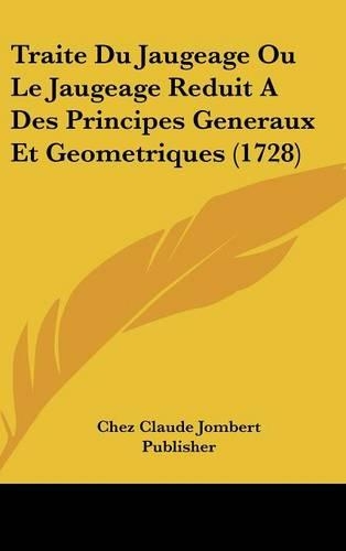 Traite Du Jaugeage Ou Le Jaugeage Reduit a Des Principes Generaux Et Geometriques (1728)
