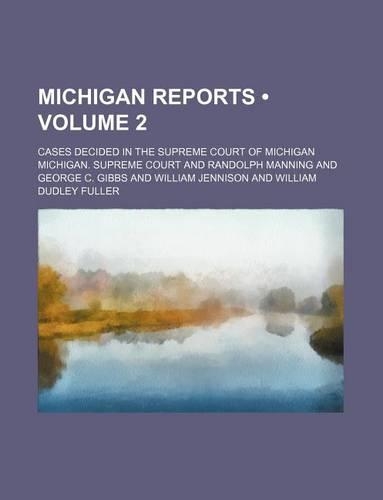 Michigan Reports (Volume 2); Cases Decided in the Supreme Court of Michigan