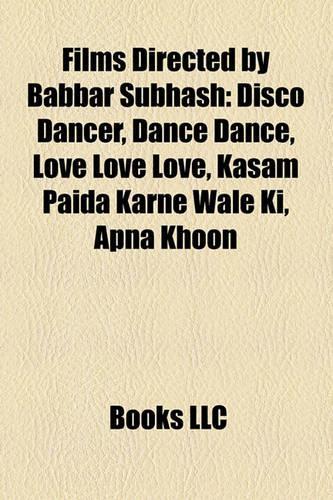 Films Directed by Babbar Subhash (Study Guide): Disco Dancer, Dance Dance, Love Love Love, Kasam Paida Karne Wale KI, Apna Khoon(English)