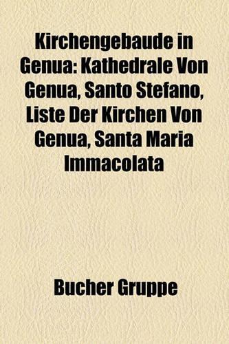 Kirchengebude in Genua: Kathedrale Von Genua, Santo Stefano, Liste Der Kirchen Von Genua, Santa Maria Immacolata(German)