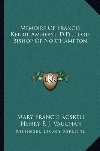 Memoirs Of Francis Kerril Amherst, D.D., Lord Bishop Of Northampton