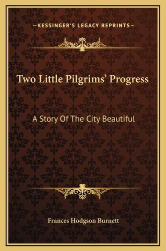 Two Little Pilgrims' Progress: A Story Of The City Beautiful(English)