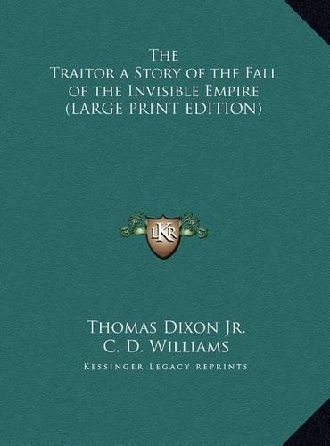The Traitor a Story of the Fall of the Invisible Empire (LARGE PRINT EDITION)
