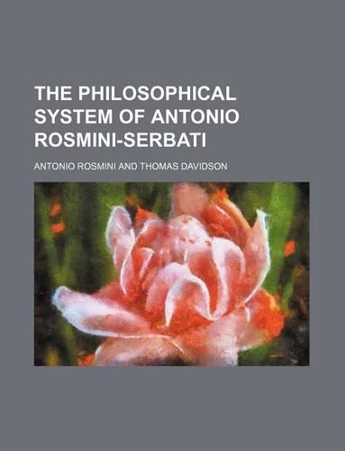 The Philosophical System of Antonio Rosmini-Serbati